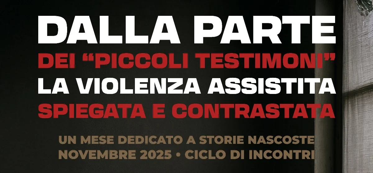 Violenza assistita: ciclo di incontri territoriali sul tema dei minori testimoni di maltrattamenti e abusi